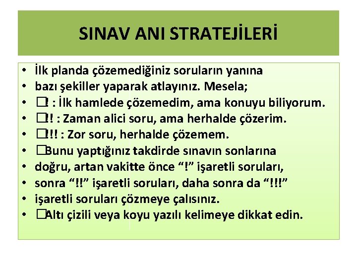 SINAV ANI STRATEJİLERİ • • • İlk planda çözemediğiniz soruların yanına bazı şekiller yaparak