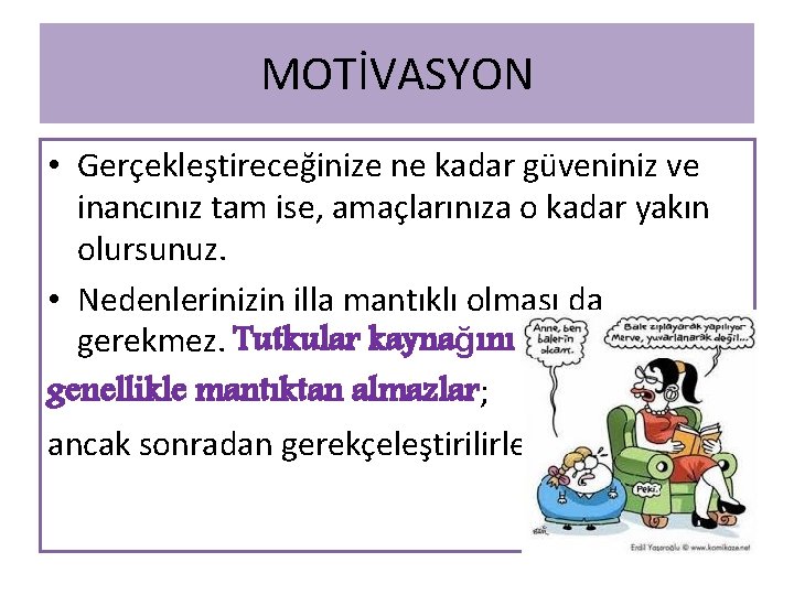 MOTİVASYON • Gerçekleştireceğinize ne kadar güveniniz ve inancınız tam ise, amaçlarınıza o kadar yakın