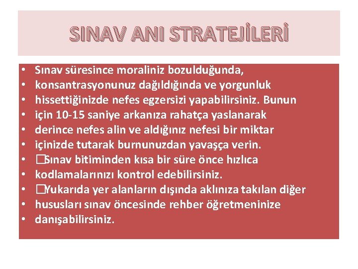 SINAV ANI STRATEJİLERİ • • • Sınav süresince moraliniz bozulduğunda, konsantrasyonunuz dağıldığında ve yorgunluk