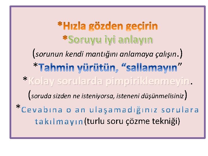 Soruyu iyi anlayın * (sorunun kendi mantığını anlamaya çalışın. ) * ” *Kolay sorularda Soruyu iyi anlayın * (sorunun kendi mantığını anlamaya çalışın. ) * ” *Kolay sorularda