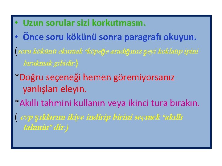  • Uzun sorular sizi korkutmasın. • Önce soru kökünü sonra paragrafı okuyun. (soru