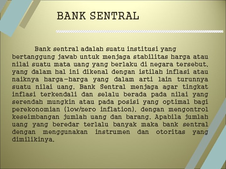BANK SENTRAL Bank sentral adalah suatu institusi yang bertanggung jawab untuk menjaga stabilitas harga