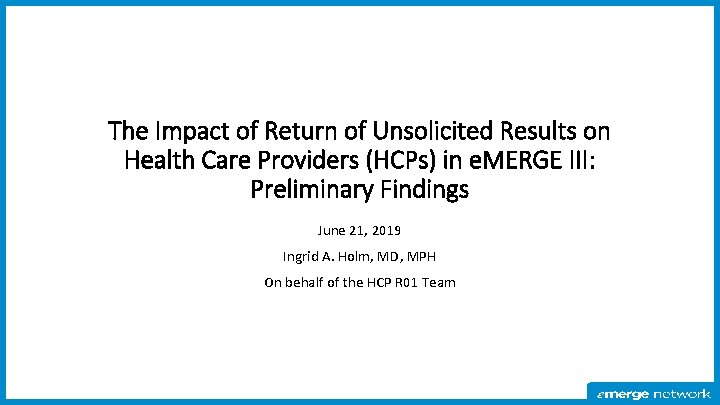 The Impact of Return of Unsolicited Results on Health Care Providers (HCPs) in e.
