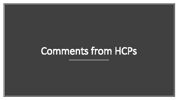 Comments from HCPs 