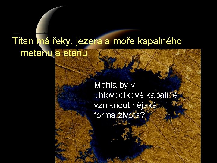 Titan má řeky, jezera a moře kapalného metanu a etanu Mohla by v uhlovodíkové