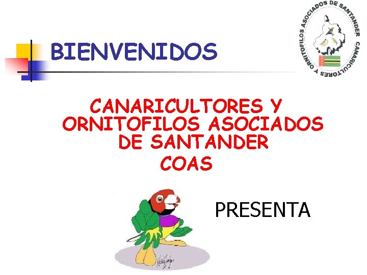 BIENVENIDOS CANARICULTORES Y ORNITOFILOS ASOCIADOS DE SANTANDER COAS PRESENTA 