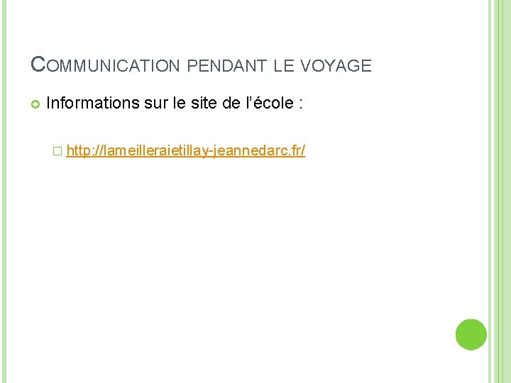 COMMUNICATION PENDANT LE VOYAGE Informations sur le site de l’école : � http: //lameilleraietillay-jeannedarc.