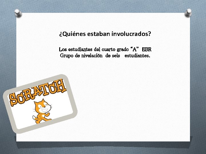 ¿Quiénes estaban involucrados? Los estudiantes del cuarto grado “A” EBR Grupo de nivelación de