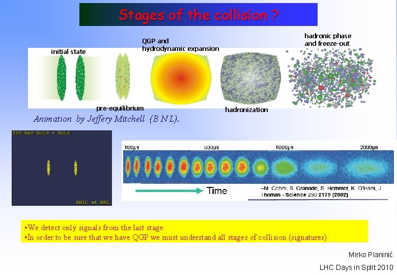 Stages of the collision ? initial state hadronic phase and freeze-out QGP and hydrodynamic