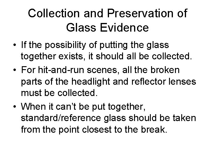 Collection and Preservation of Glass Evidence • If the possibility of putting the glass