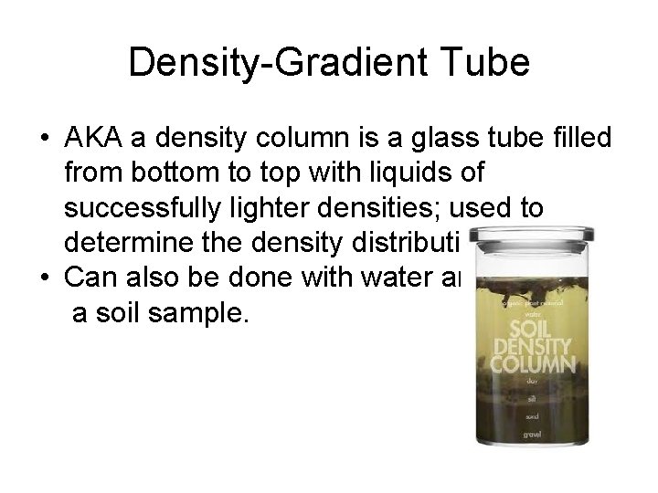 Density-Gradient Tube • AKA a density column is a glass tube filled from bottom