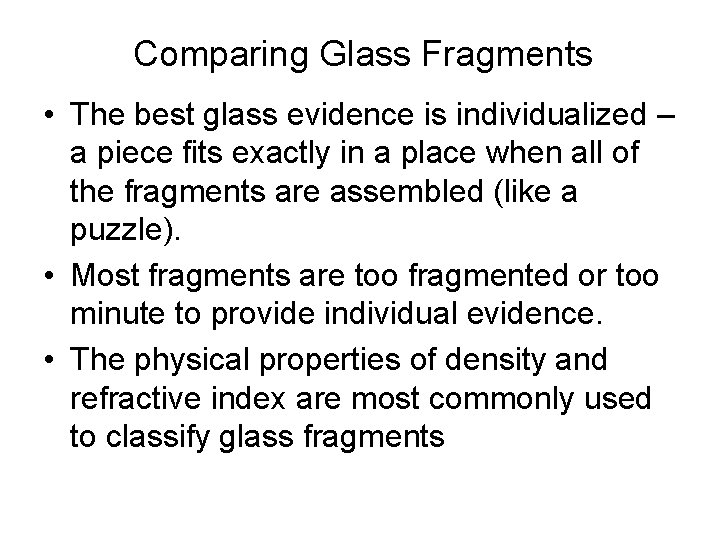 Comparing Glass Fragments • The best glass evidence is individualized – a piece fits