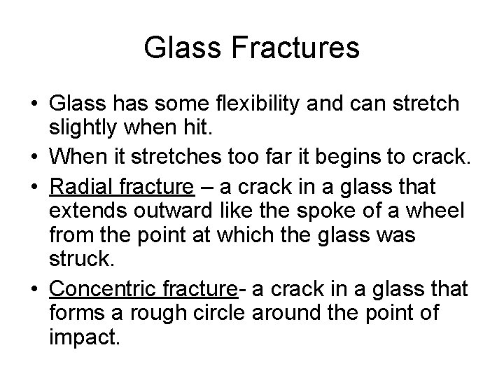 Glass Fractures • Glass has some flexibility and can stretch slightly when hit. •