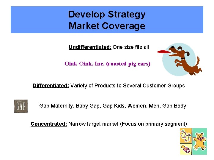 Develop Strategy Market Coverage Undifferentiated: One size fits all Oink, Inc. (roasted pig ears)