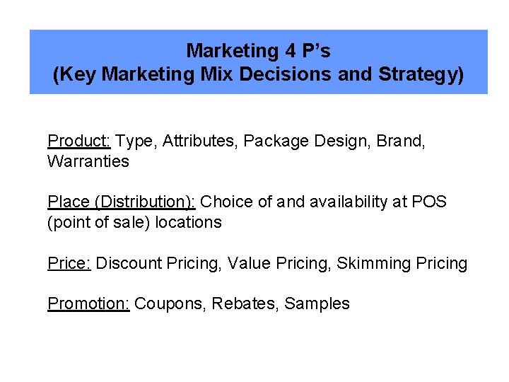 Marketing 4 P’s (Key Marketing Mix Decisions and Strategy) Product: Type, Attributes, Package Design,