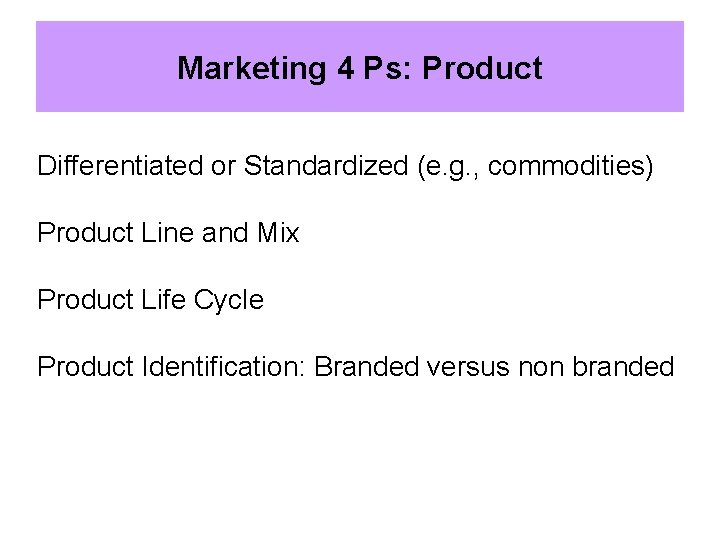 Marketing 4 Ps: Product Differentiated or Standardized (e. g. , commodities) Product Line and