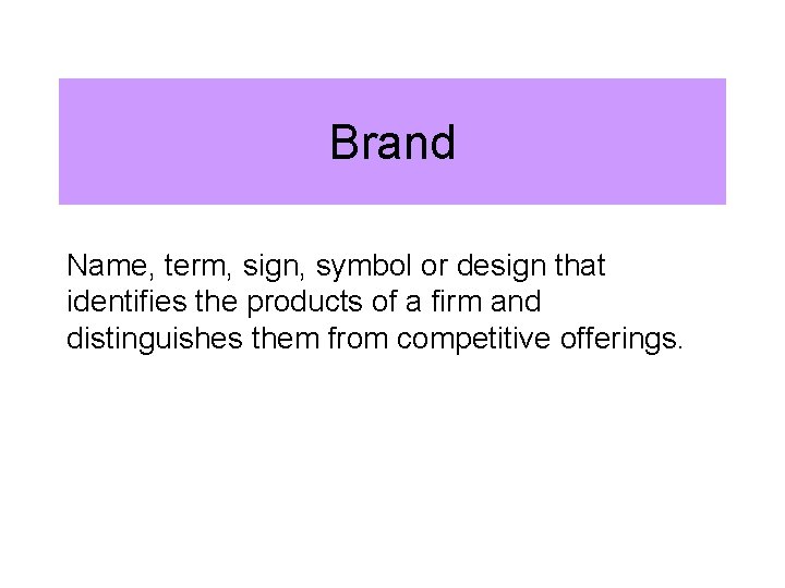 Brand Name, term, sign, symbol or design that identifies the products of a firm