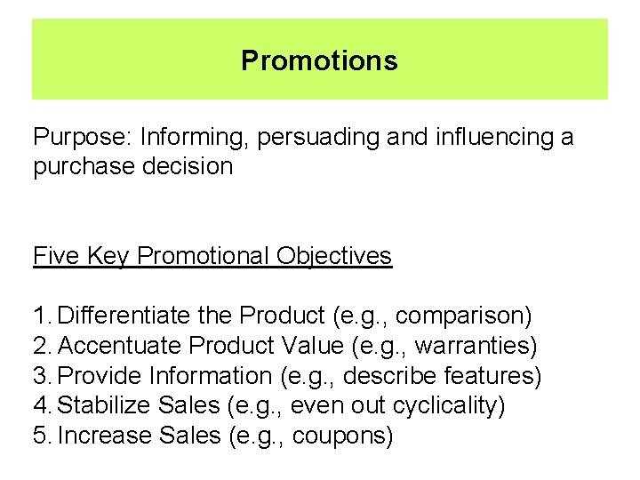 Promotions Purpose: Informing, persuading and influencing a purchase decision Five Key Promotional Objectives 1.
