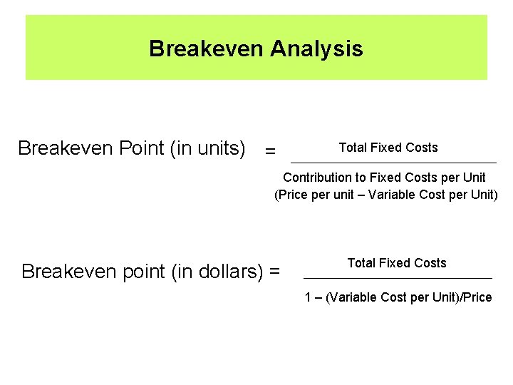 Breakeven Analysis Breakeven Point (in units) = Total Fixed Costs Contribution to Fixed Costs