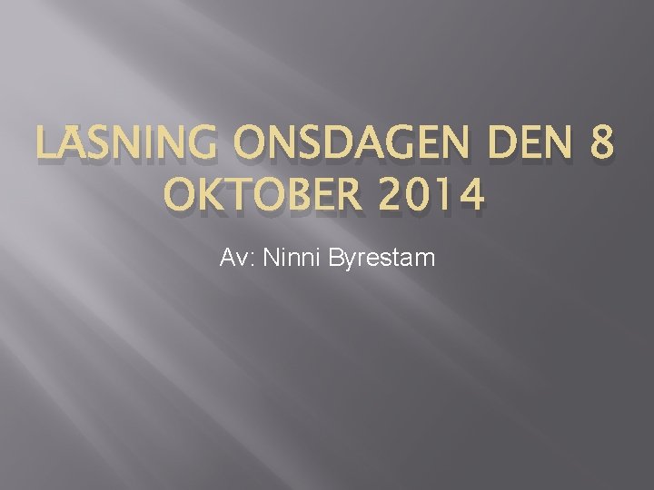 LÄSNING ONSDAGEN DEN 8 OKTOBER 2014 Av: Ninni Byrestam 