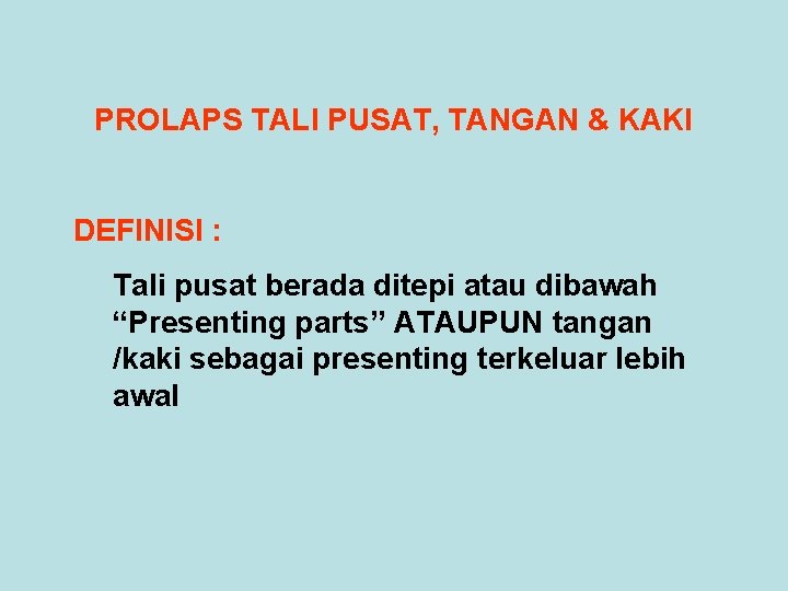 PROLAPS TALI PUSAT, TANGAN & KAKI DEFINISI : Tali pusat berada ditepi atau dibawah