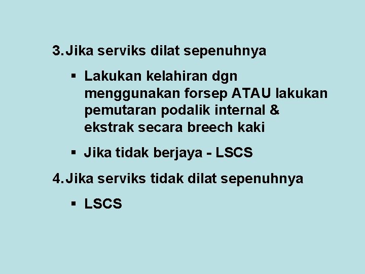 3. Jika serviks dilat sepenuhnya § Lakukan kelahiran dgn menggunakan forsep ATAU lakukan pemutaran