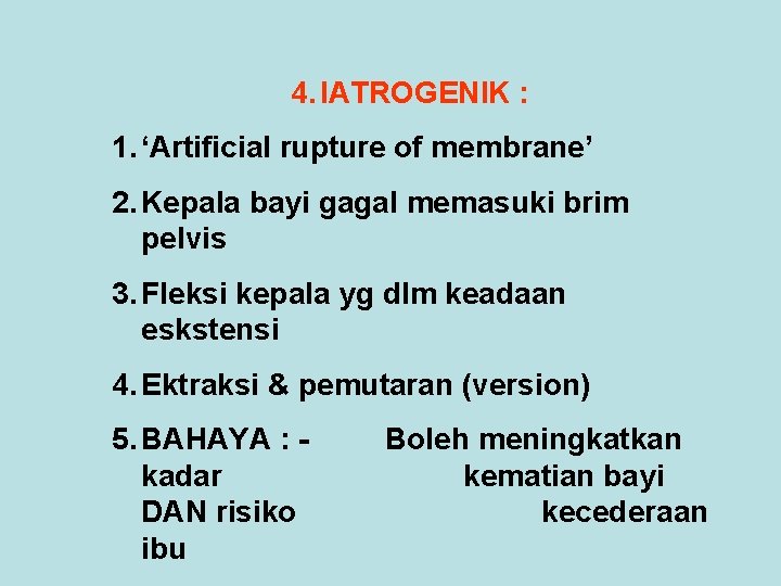 4. IATROGENIK : 1. ‘Artificial rupture of membrane’ 2. Kepala bayi gagal memasuki brim