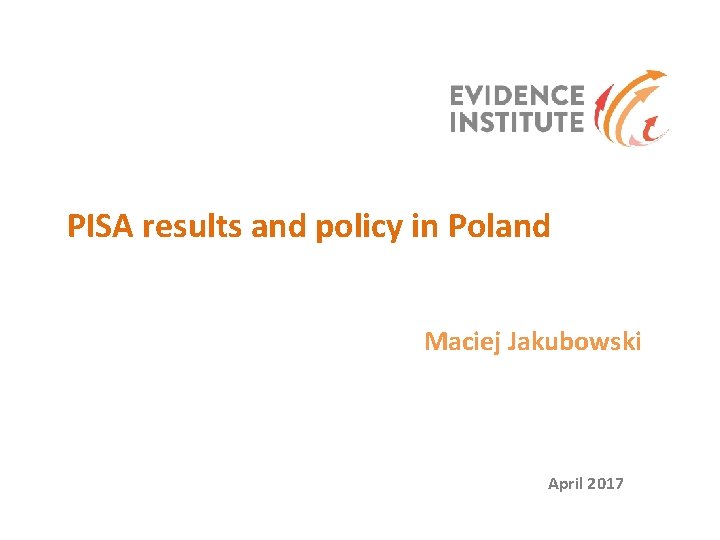 PISA results and policy in Poland Maciej Jakubowski April 2017 