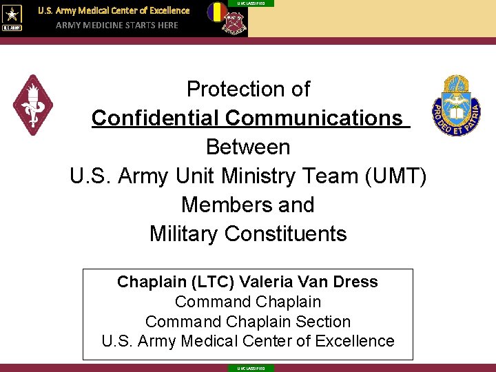 U. S. Army Medical Center of Excellence ARMY MEDICINE STARTS HERE UNCLASSIFIED Protection of