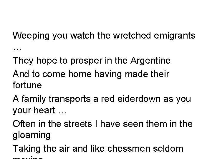 Weeping you watch the wretched emigrants … They hope to prosper in the Argentine
