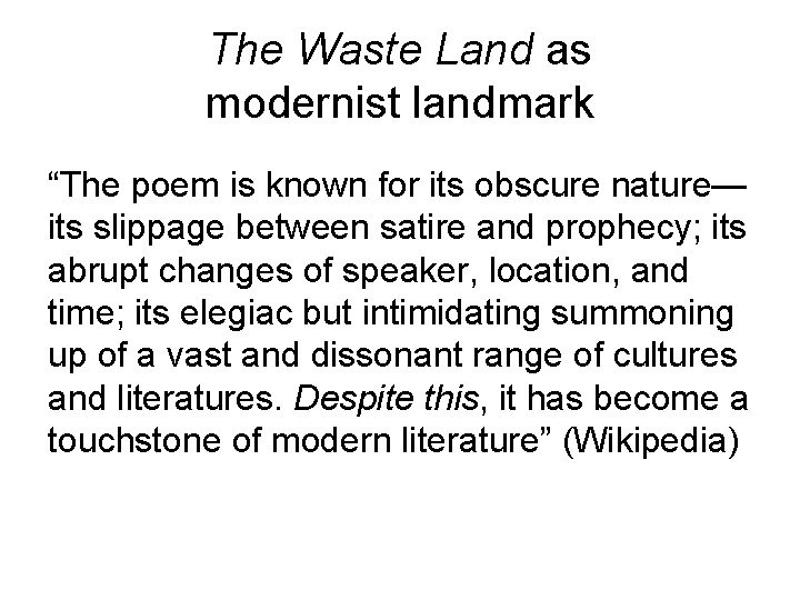 The Waste Land as modernist landmark “The poem is known for its obscure nature—