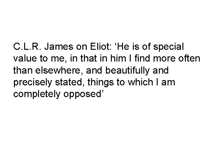 C. L. R. James on Eliot: ‘He is of special value to me, in