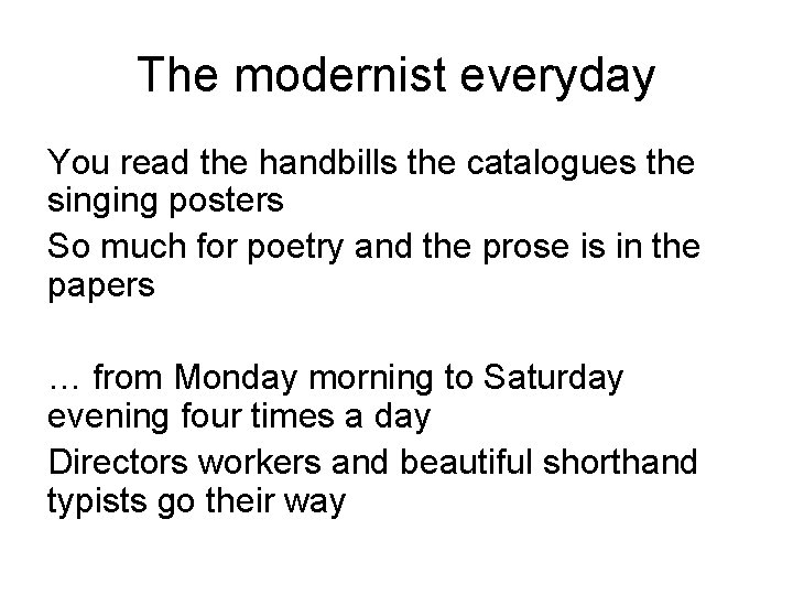 The modernist everyday You read the handbills the catalogues the singing posters So much