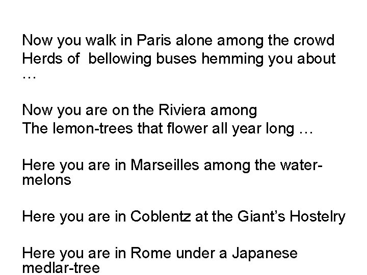 Now you walk in Paris alone among the crowd Herds of bellowing buses hemming