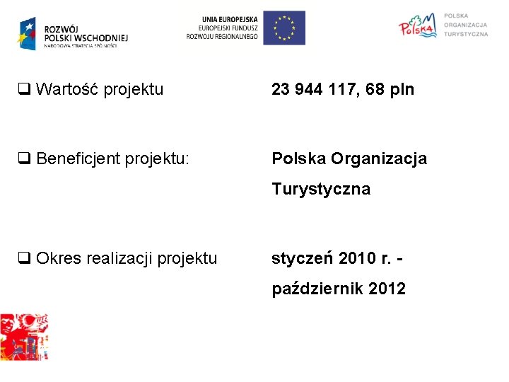 q Wartość projektu 23 944 117, 68 pln q Beneficjent projektu: Polska Organizacja Turystyczna