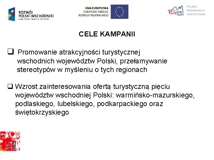 CELE KAMPANII q Promowanie atrakcyjności turystycznej wschodnich województw Polski, przełamywanie stereotypów w myśleniu o