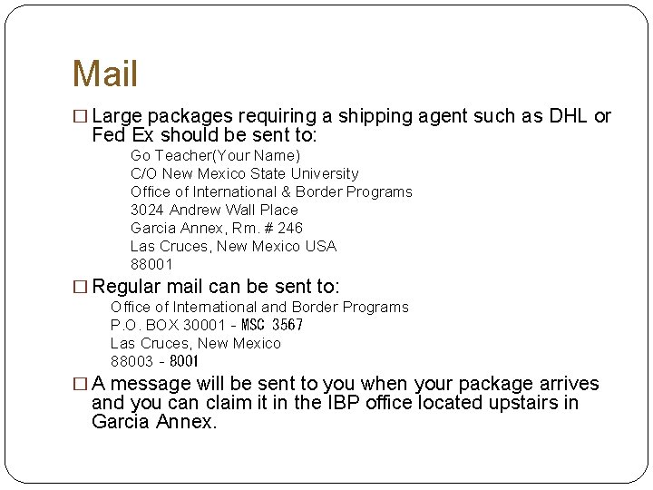 Mail � Large packages requiring a shipping agent such as DHL or Fed Ex