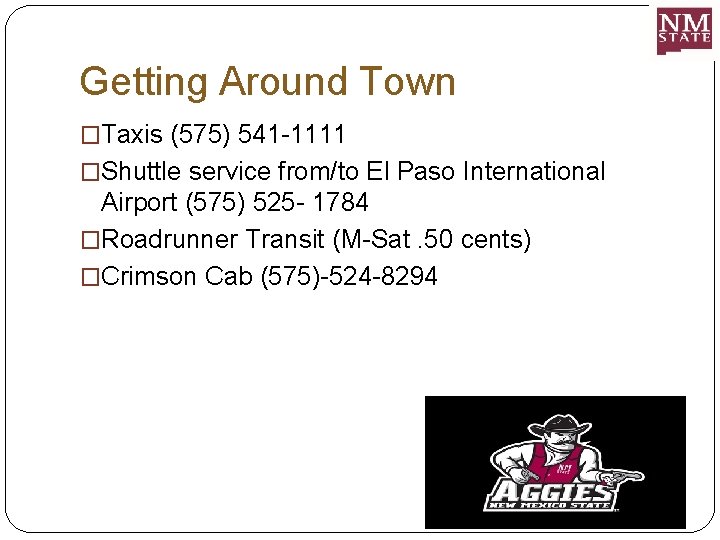 Getting Around Town �Taxis (575) 541 -1111 �Shuttle service from/to El Paso International Airport