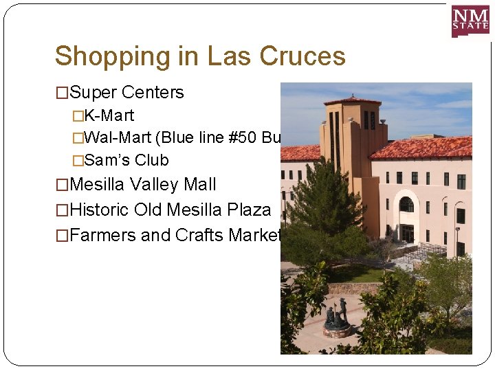 Shopping in Las Cruces �Super Centers �K-Mart �Wal-Mart (Blue line #50 Bus) �Sam’s Club