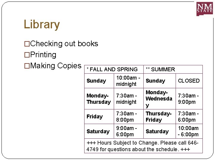 Library �Checking out books �Printing �Making Copies * FALL AND SPRING ** SUMMER Sunday