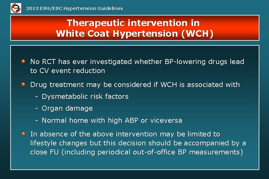 2013 ESH/ESC Hypertension Guidelines Therapeutic intervention in White Coat Hypertension (WCH) No RCT has