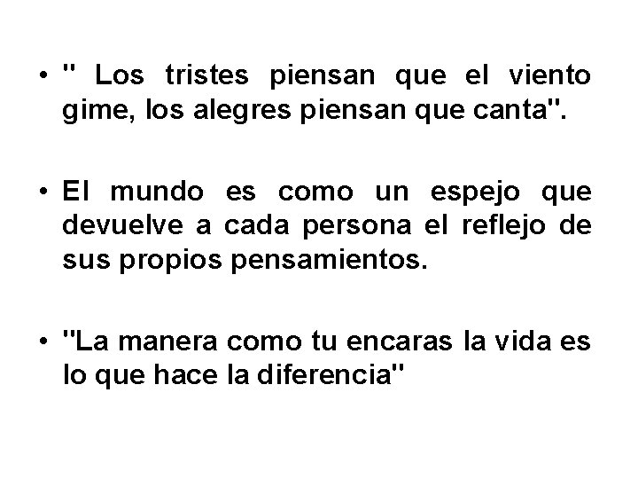  • " Los tristes piensan que el viento gime, los alegres piensan que