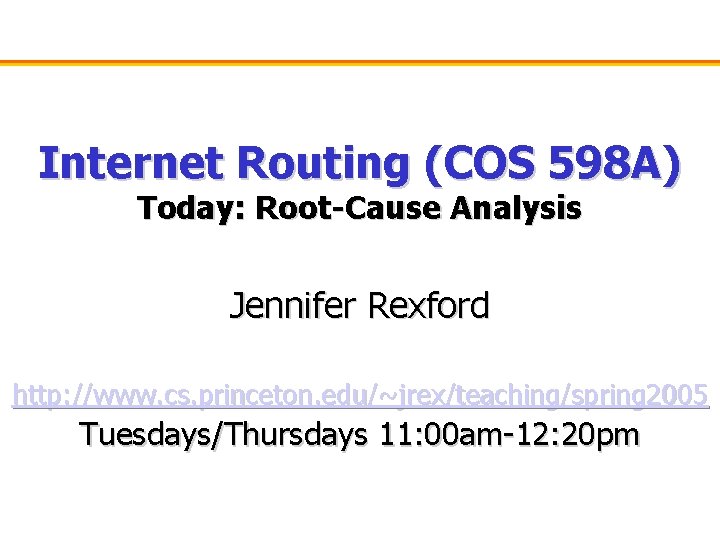 Internet Routing (COS 598 A) Today: Root-Cause Analysis Jennifer Rexford http: //www. cs. princeton.