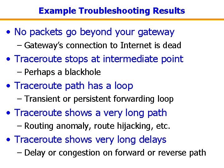 Example Troubleshooting Results • No packets go beyond your gateway – Gateway’s connection to