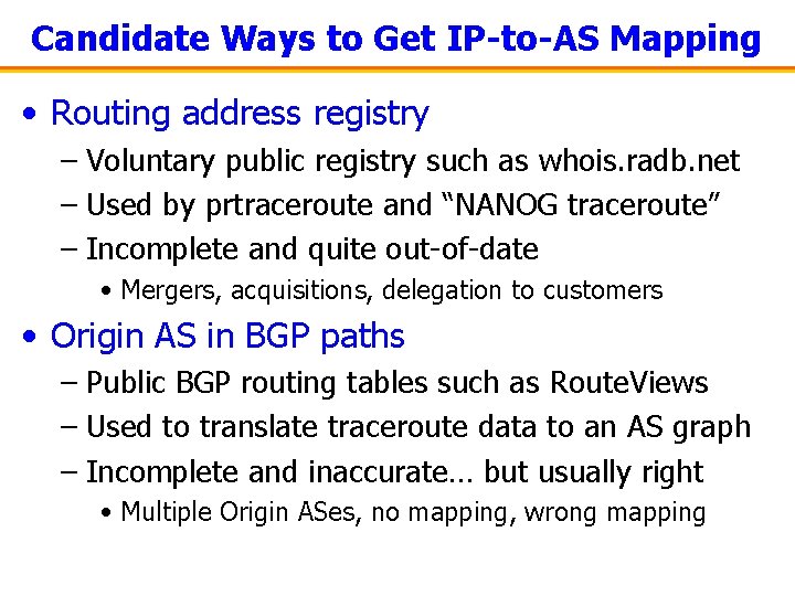 Candidate Ways to Get IP-to-AS Mapping • Routing address registry – Voluntary public registry