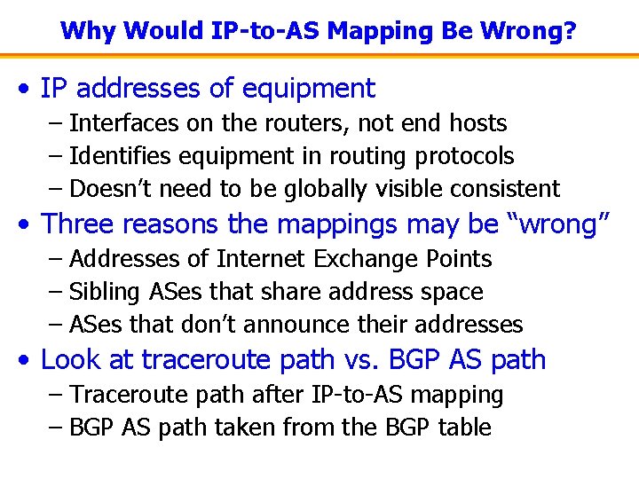 Why Would IP-to-AS Mapping Be Wrong? • IP addresses of equipment – Interfaces on