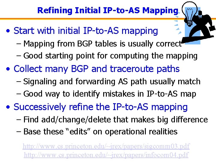 Refining Initial IP-to-AS Mapping • Start with initial IP-to-AS mapping – Mapping from BGP