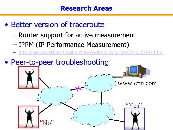 Research Areas • Better version of traceroute – Router support for active measurement –
