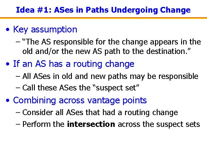 Idea #1: ASes in Paths Undergoing Change • Key assumption – “The AS responsible