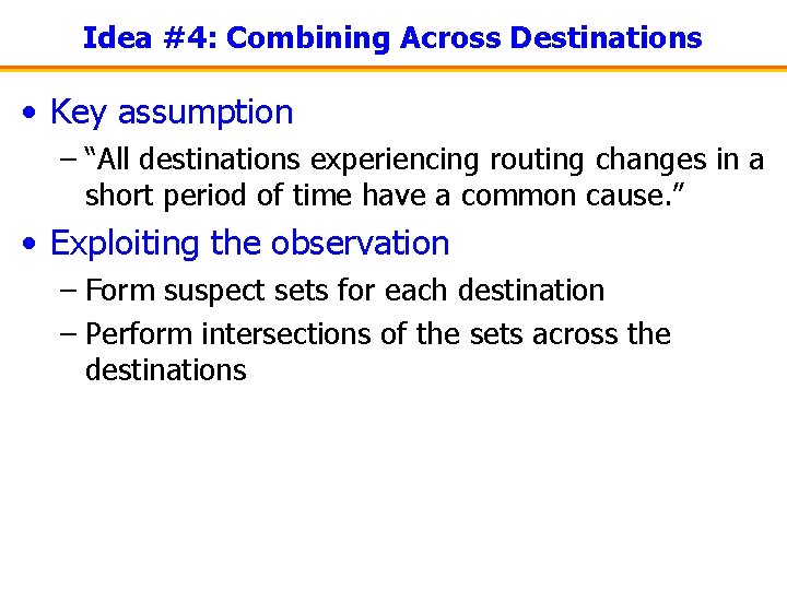 Idea #4: Combining Across Destinations • Key assumption – “All destinations experiencing routing changes
